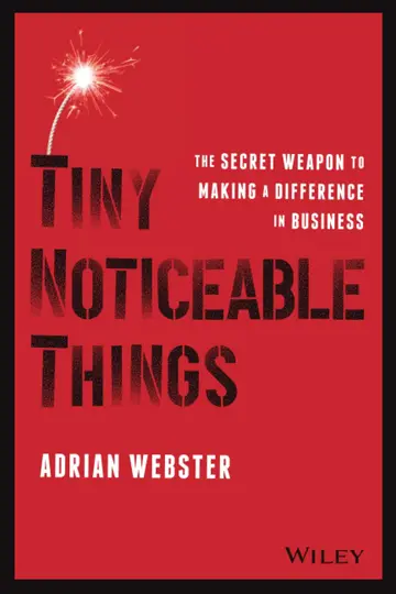 Cover of Tiny Noticeable Things - The Secret Weapon to Maki ng a Difference in Business