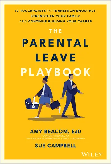 Cover of The Parental Leave Playbook - 10 Touchpoints to Transition Smoothly, Strengthen Your Family, and Continue Building Your Career