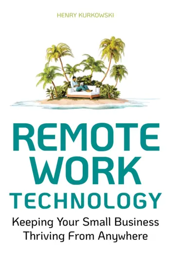 Cover of Remote Work Technology - Keeping Your Small Business Operational from Anywhere