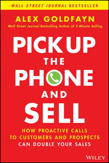 Cover of Pick up the Phone and Sell - How Proactive Calls to Customers and Prospects Can Double Your Sales