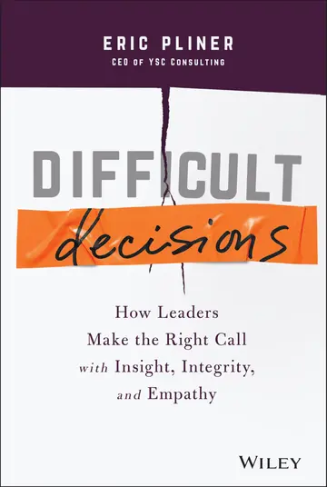 Cover of Difficult Decisions - How Leaders Make the Right Call with Insight, Integrity, and Empathy