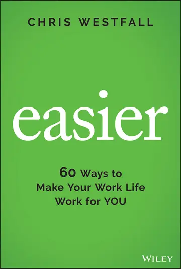 Cover of Easier - 60 Ways to Make Your Work Life Work for YOU