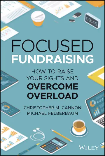 Cover of Focused Fundraising - How to Raise Your Sights and Overcome Overload