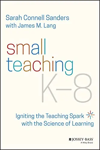 Cover of Small Teaching K-8 - Igniting the Teaching Spark with the Science of Learning