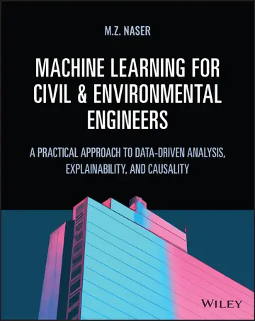 Cover of Machine Learning for Civil and Environmental Engineers A Practical Approach to Data Driven Analysis Explainability and Causality