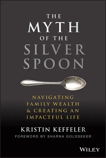 Cover of The Myth of the Silver Spoon - Navigating Family Wealth & Creating an Impactful Life