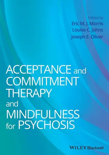 Cover of Acceptance and Commitment Therapy and Mindfulness for Psychosis