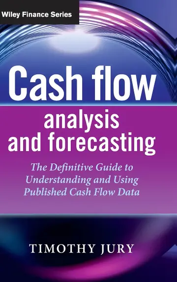 Cover of Cash Flow Analysis and Forecasting the Definitive Guide to Understanding and Using Published Cash Flow Data