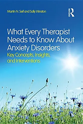 Cover of What Every Therapist Needs to Know About Anxiety Disorders