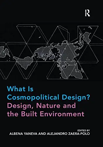 Cover of What Is Cosmopolitical Design? Design, Nature and the Built Environment