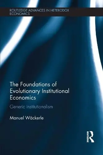 Cover of The Foundations of Evolutionary Institutional Economics