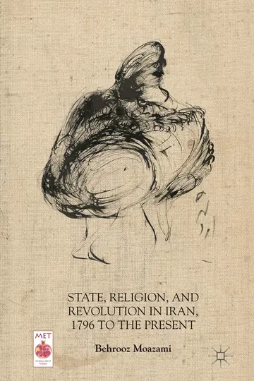 Cover of State, Religion, and Revolution in Iran, 1796 to the Present