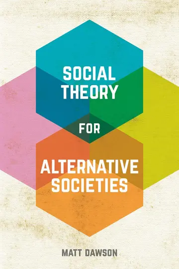 Cover of Social Theory for Alternative Societies