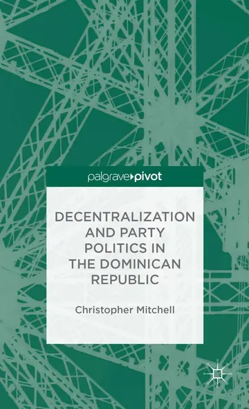 Cover of Decentralization and Party Politics in the Dominican Republic
