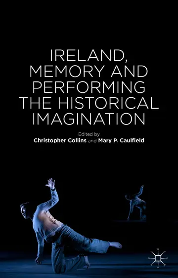 Cover of Ireland, Memory and Performing the Historical Imagination