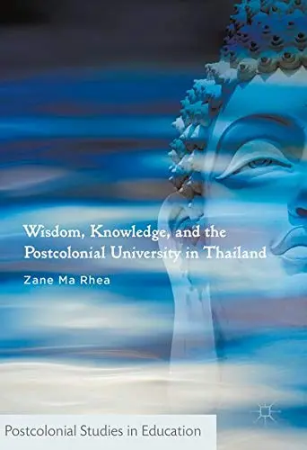 Cover of Wisdom, Knowledge, and the Postcolonial University in Thailand