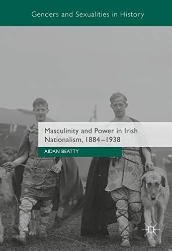 Cover of Masculinity and Power in Irish Nationalism, 1884-1938