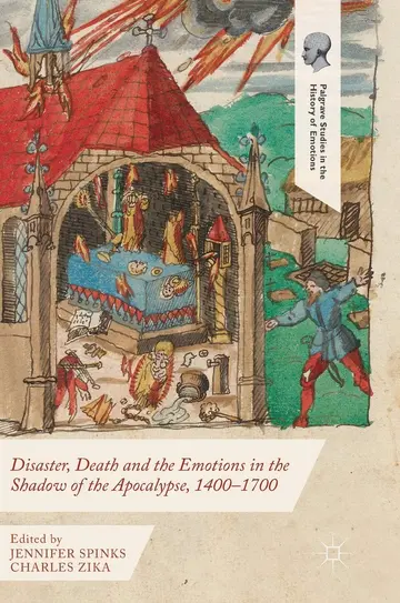 Cover of Disaster, Death and the Emotions in the Shadow of the Apocalypse, 1400–1700