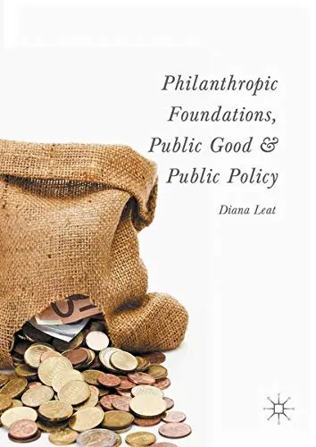 Cover of Philanthropic Foundations, Public Good and Public Policy