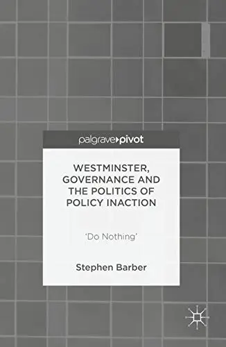 Cover of Westminster, Governance and the Politics of Policy Inaction
