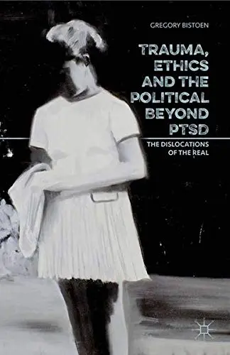 Cover of Trauma, Ethics and the Political Beyond PTSD