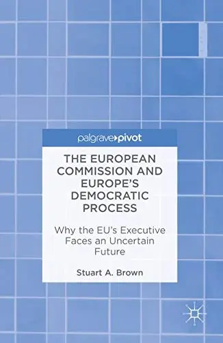 Cover of The European Commission and Europe's Democratic Process