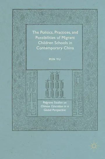 Cover of The Politics, Practices, and Possibilities of Migrant Children Schools in Contemporary China