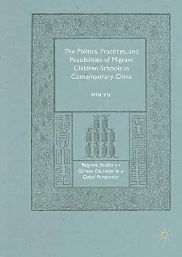 Cover of The Politics, Practices, and Possibilities of Migrant Children Schools in Contemporary China
