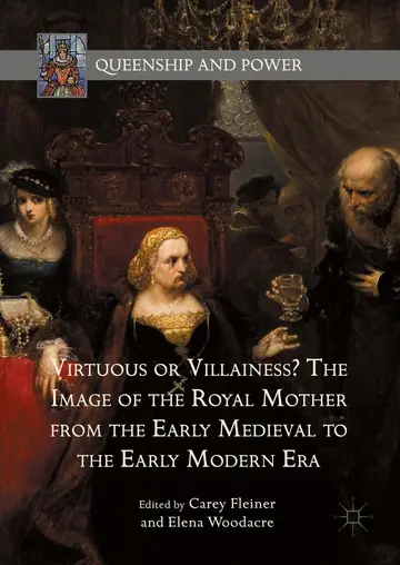 Cover of Virtuous or Villainess? the Image of the Royal Mother from the Early Medieval to the Early Modern Era