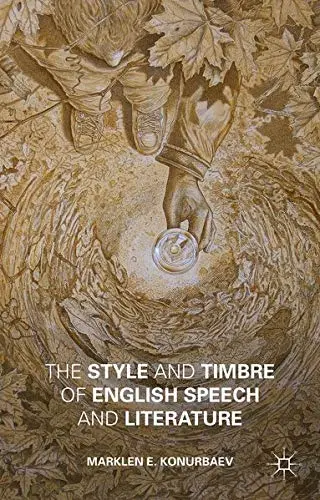 Cover of The Style and Timbre of English Speech and Literature