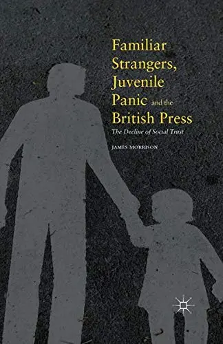 Cover of Familiar Strangers, Juvenile Panic and the British Press