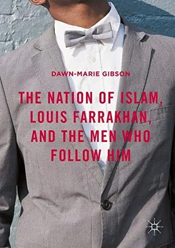 Cover of The Nation of Islam, Louis Farrakhan, and the Men Who Follow Him