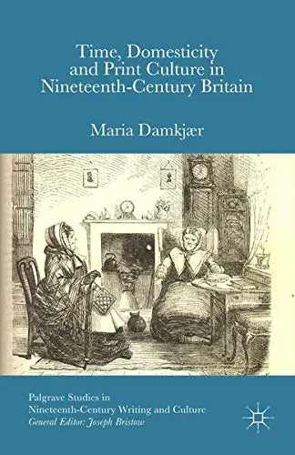 Cover of Time, Domesticity and Print Culture in Nineteenth-Century Britain