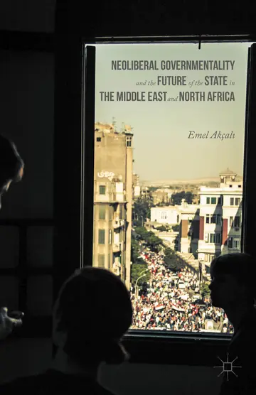 Cover of Neoliberal Governmentality and the Future of the State in the Middle East and North Africa