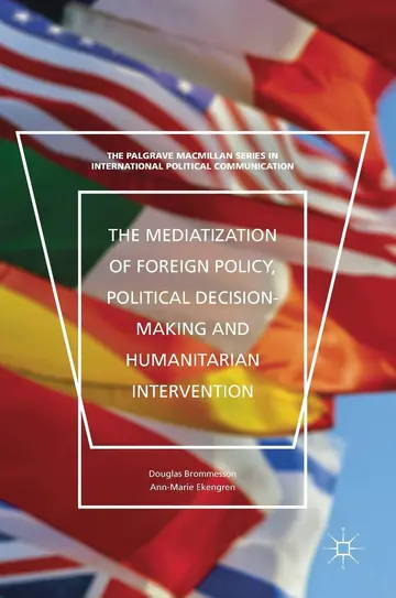 Cover of The Mediatization of Foreign Policy, Political Decision-making, and Humanitarian Intervention