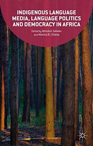 Cover of Indigenous Language Media, Language Politics and Democracy in Africa