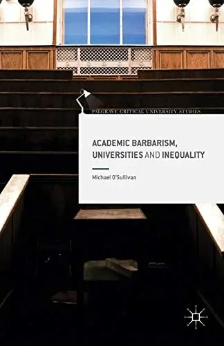 Cover of Academic Barbarism, Universities and Inequality
