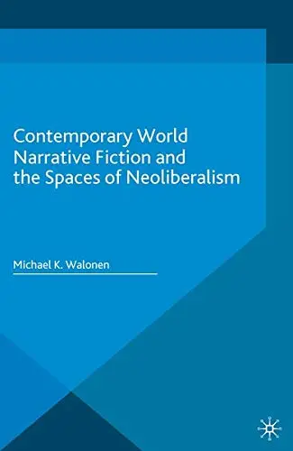 Cover of Contemporary World Narrative Fiction and the Spaces of Neoliberalism