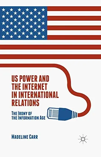 Cover of US Power and the Internet in International Relations