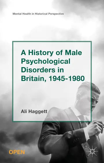 Cover of A History of Male Psychological Disorders in Britain, 1945-1980