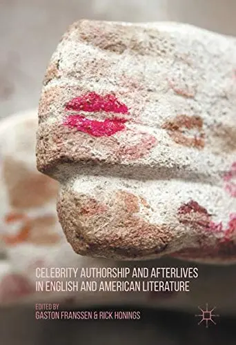 Cover of Celebrity Authorship and Afterlives in English and American Literature