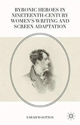 Cover of Byronic Heroes in Nineteenth-Century Women’s Writing and Screen Adaptation