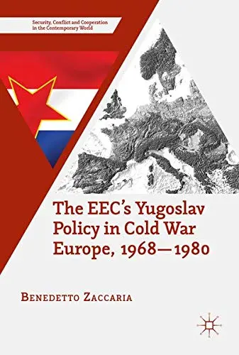 Cover of The EEC’s Yugoslav Policy in Cold War Europe, 1968-1980