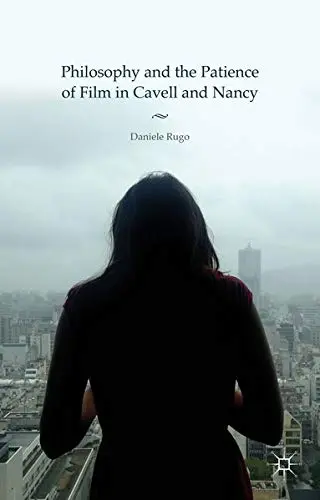 Cover of Philosophy and the Patience of Film in Cavell and Nancy