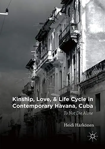 Cover of Kinship, Love, and Life Cycle in Contemporary Havana, Cuba