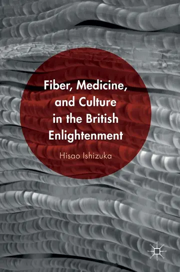 Cover of Fiber, Medicine, and Culture in the British Enlightenment