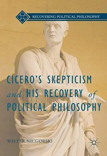 Cover of Cicero’s Skepticism and His Recovery of Political Philosophy