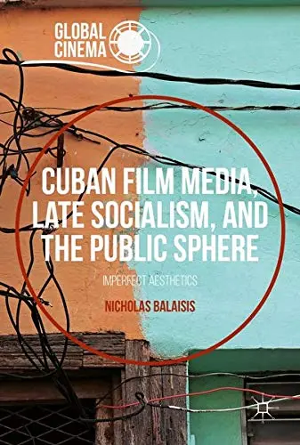 Cover of Cuban Film Media, Late Socialism, and the Public Sphere