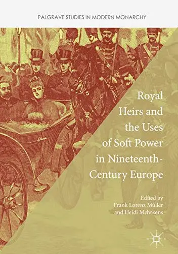 Cover of Royal Heirs and the Uses of Soft Power in Nineteenth-Century Europe