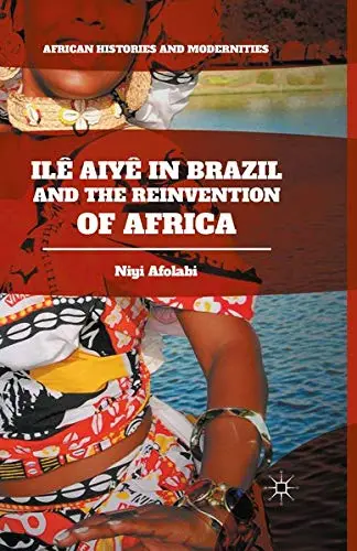 Cover of Ilê Aiyê in Brazil and the Reinvention of Africa